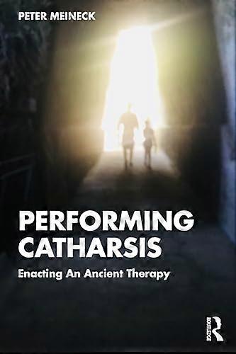 Performing Catharsis Enacting An Ancient Therapy
