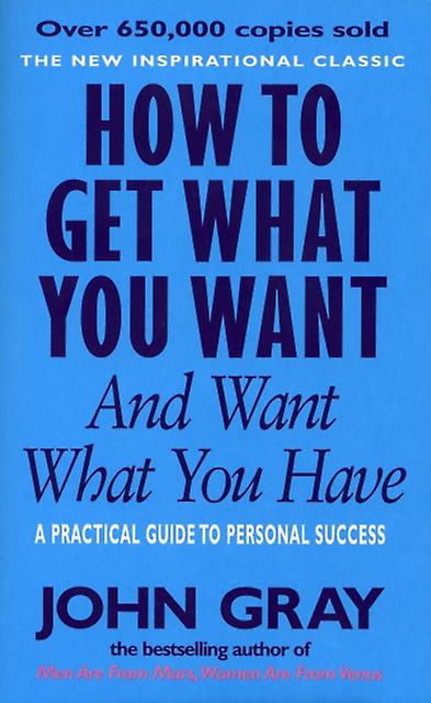 How To Get What You Want And Want What You Have by John Gray Paperback