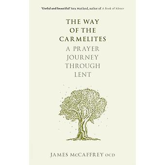 The Way Of The Carmelites A Prayer Journey Through Lent - James McCaffrey