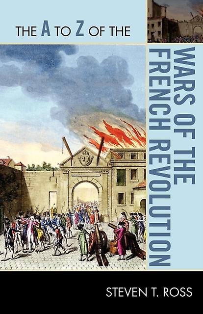 The A To Z Of The Wars Of The French Revolution by Steven T. Ross Paperback Book
