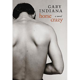 Horse Crazy - Gary Indiana