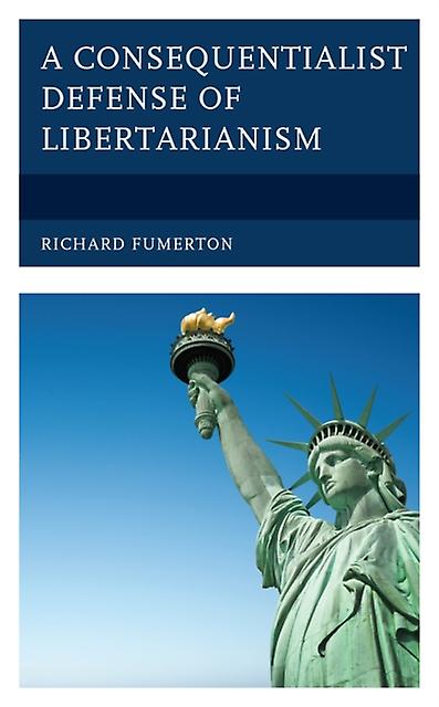 A Consequentialist Defense Of Libertarianism by Richard Fumerton Paperback Book