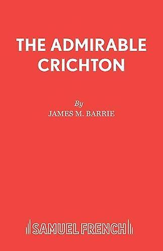 The Admirable Crichton by Sir J. M. Barrie Paperback Book