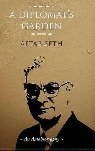 A Diplomat's Garden - Aftab Seth