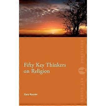 Fifty Key Thinkers on Religion