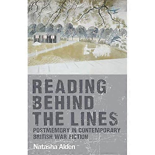 Reading Behind the Lines: Postmemory in Contemporary British War Fiction