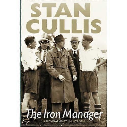 Stan Cullis: The Iron Manager
