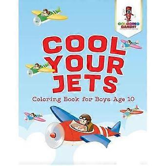 Cool Your Jets  Coloring Book for Boys Age 10