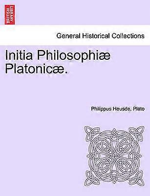 Initia Philosophiae Platonicae. Volumen Tertium.