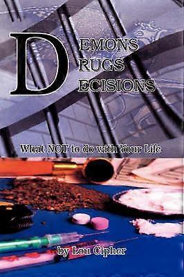 Demons Drugs Decisions What Not To Do With Your Life