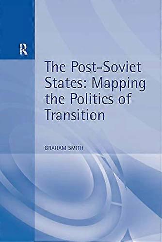 The Post Soviet States: Mapping the Politics of Transition