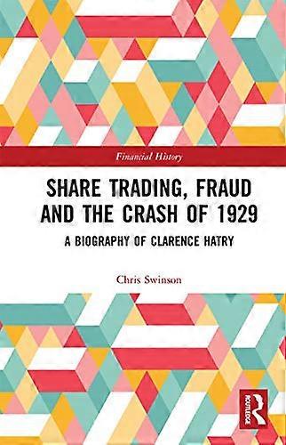 Share Trading Fraud and the Crash of 1929: A Biography of Clarence Hatry