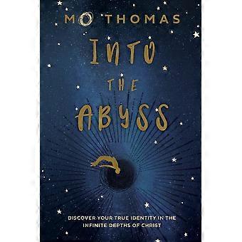 Into The Abyss Discover Your True Identity In The Infinite Depths Of Christ - Mo Thomas - Paperback - en Book