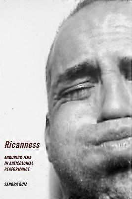 Ricanness - Enduring Time in Anticolonial Performance