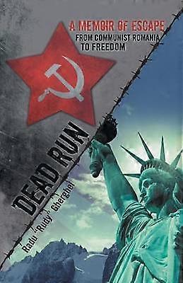 Dead Run A Memoir of Escape from Communist Romania to Freedom