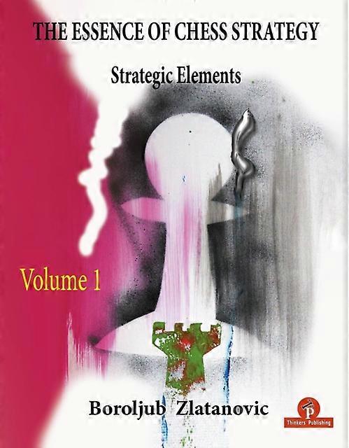 The Essence Of Chess Strategy Volume 1 by Boroljub Zlatanovic Paperback