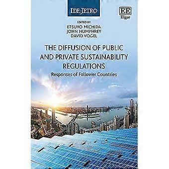 The Diffusion of Public and Private Sustainability Regulations The Responses of Follower Countries