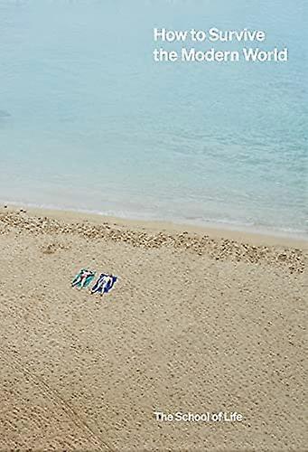 How to Survive the Modern World: making sense of and finding calm in unsteady times