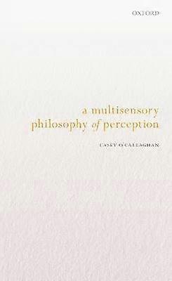 A Multisensory Philosophy of Perception