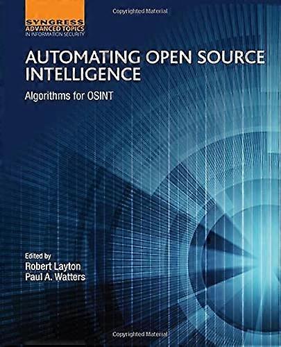 Automating Open Source Intelligence: Algorithms for OSINT (Computer Science Reviews and Trends)