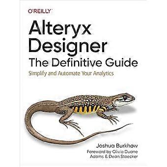 Alteryx Designer : le guide définitif : simplifiez et automatisez vos analyses
