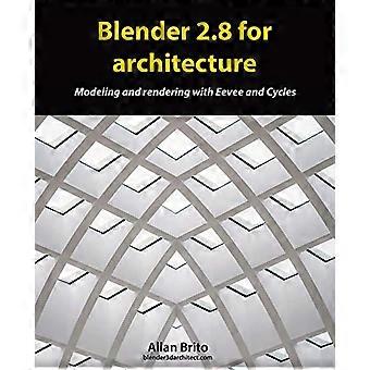Blender 2.8 för arkitektur: Modellering och rendering med Eevee och Cycles