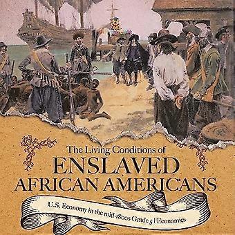 Living Conditions of Enslaved African Americans U. S. Economy in the Mid-1800s Grade 5 Economics