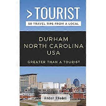 Greater Than a Tourist- Durham North Carolina USA: 50 Travel Tips from a Local (Greater Than a Tourist North Carolina)
