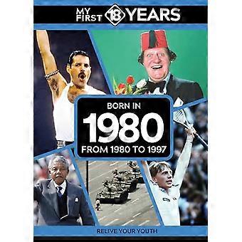 Ensimmäiset 18 vuottani - Syntynyt 1980: Vuodesta 1980 vuoteen 1997 (Ensimmäiset 18 vuotta -sarjani)