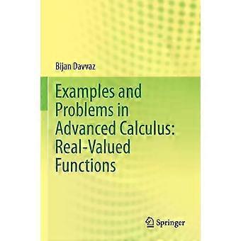 Examples And Problems In Advanced Calculus Real-valued Functions - Bijan Davvaz