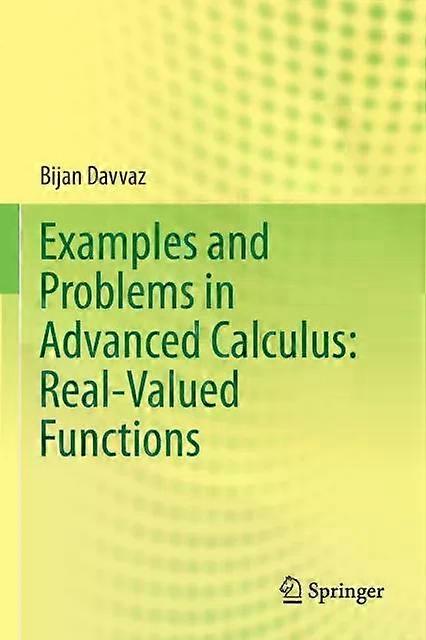 Examples And Problems In Advanced Calculus Real-valued Functions - Bijan Davvaz