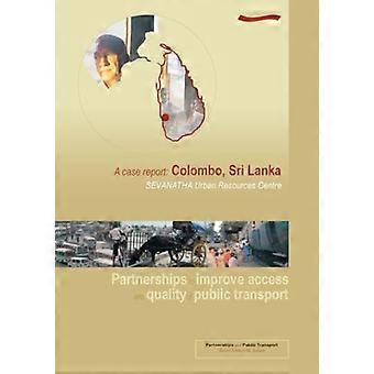 Partnerschaften zur Verbesserung des Zugangs und der Qualität des öffentlichen Verkehrs: ein Fallbericht: Colombo, Sri Lanka: Sevanatha Urban Resources Centre (Partnerschaften und