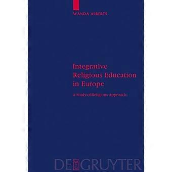 Integrative Religious Education in Europe A Study of Religions Approach