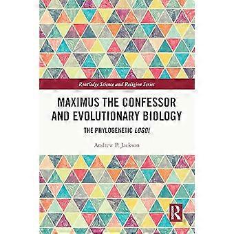 Maximus the Confessor and Evolutionary Biology The Phylogenetic Logoi