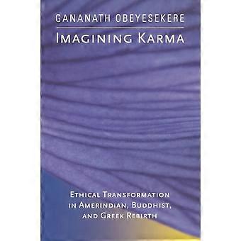 Imagining Karma Ethical Transformation In Amerindian Buddhist And Greek Re - Gananath Obeyesekere - Paperback - en Book