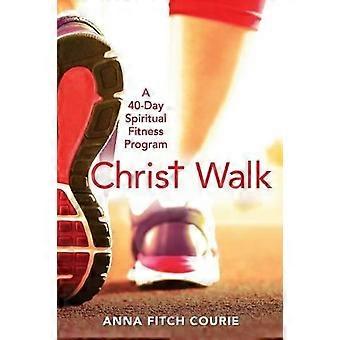 Christ Walk: Um Programa de Aprimoramento Espiritual de 40 Dias - Anna Fitch Courie - Livro em Brochura - pt