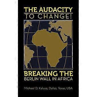 The Audacity To Change Breaking The Berlin Wall In Africa - Professor M. D. Kaluya - Paperback - English Book - History