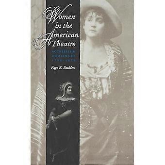 Women In The American Theatre Actresses And Audiences 1790-1870