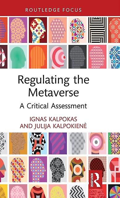 Regulating The Metaverse - Routledge Research in the Law of Emerging Technologies - Julija Kalpokiene - Humanities - Taylor & Francis Ltd - Hardback