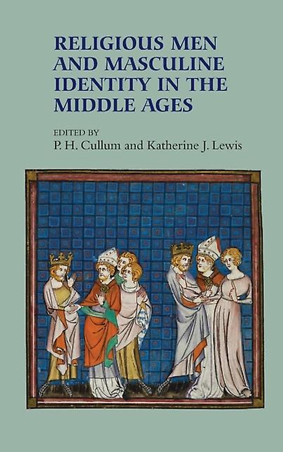 Religious Men And Masculine Identity In The Middle Ages Paperback Book