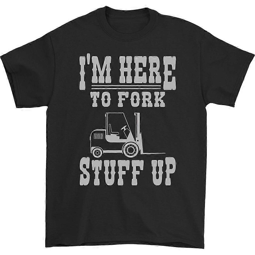 I'm Here To Fork Stuff Up T-shirt