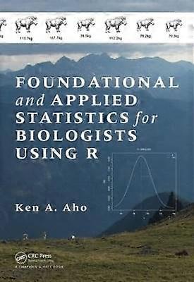Foundational and Applied Statistics for Biologists Using R