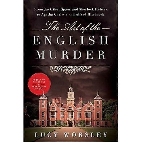 The Art of the English Murder: From Jack the Ripper and Sherlock Holmes to Agatha Christie and Alfred Hitchcock