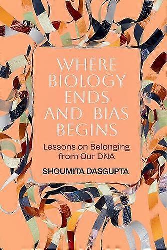 Where Biology Ends And Bias Begins by Shoumita Dasgupta Paperback
