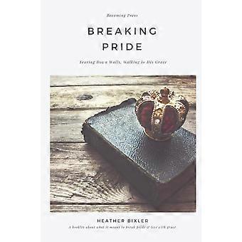 Quebrando o Orgulho - Derrubando Muros, Caminhando em Sua Graça - Heather Bixler - Livro de Bolso - em inglês