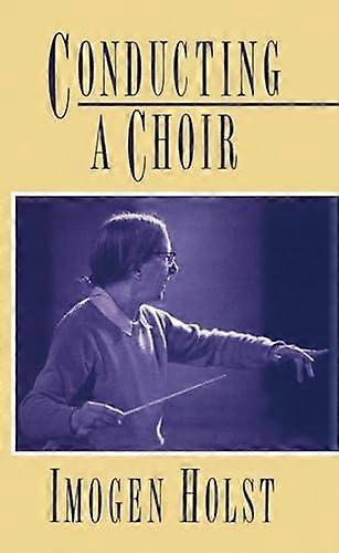 Conducting A Choir A Guide For Amateurs - Imogen Holst