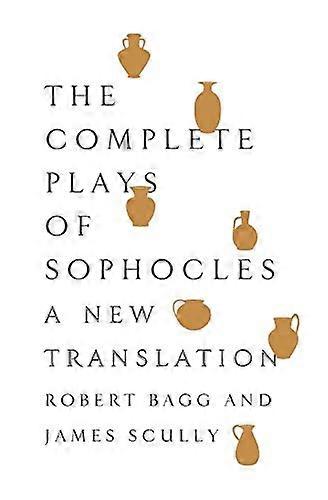 The Complete Plays of Sophocles: A New Translation