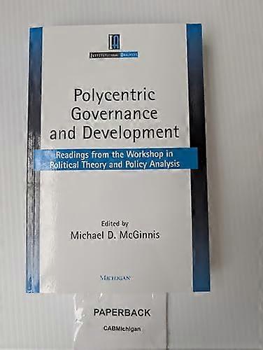 Polycentric Governance and Development: Readings from the Workshop in Political Theory and Policy Analysis