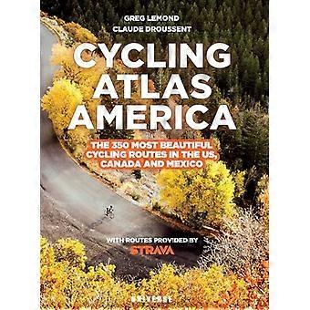 Cycling Atlas Pohjois-Amerikka: 350 kauneinta pyöräilymatkaa Yhdysvalloissa, Kanadassa ja Meksikossa
