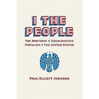 Jeg folket: Retorikken bak konservativ populisme i USA (retorikk, kultur og samfunnskritikk)